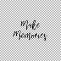 Make Memories. Transparent background