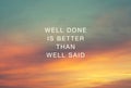 Life Inspirational quotes - Well done is better than well said