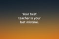 Life quotes - Your best teacher is your last mistake