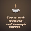 Inspirational Typographic Quote - Too Much Monday, Not Enough Coffee - Text With Coffee Cup Royalty Free Stock Photo