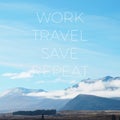 Inspirational Typographic Quote - Work Travel Save and Repeat.