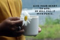 Inspirational words - Give your heart to God, He will fill it with peace. With woman holding coffee cup or tea cup and a flower.