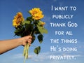 Inspirational words - I want to publicly thank God for all the things He is doing privately. Praise and believe in God concept. Royalty Free Stock Photo