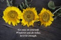 Inspirational words with yellow sun flowers - Go easy on yourself. Whatever you do today, let it be enough. Royalty Free Stock Photo