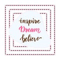 Inspire Dream Believe. Hand lettering calligraphy. Inspirational phrase. Vector blog icon