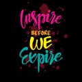 Inspire before we expire.