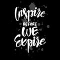 Inspire before we expire.