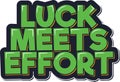 Luck meets effort lettering vector design