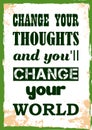 Inspiring motivation quote Change Your Thoughts And You Will Change Your World Vector poster