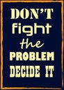 Inspiring motivation quote Do not fight the problem decide it Vector poster