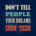 Inspiring motivation quote Do Not Tell People Your Dreams Show Them Vector poster