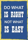 Inspiring motivation quote Do what is right not what is easy Vector poster