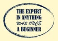 Inspiring motivation quote The expert in anything was once a beginner Vector poster Royalty Free Stock Photo