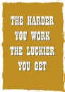 Inspiring motivation quote The harder you work the luckier you get Vector poster