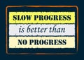 Inspiring motivation quote Slow Progress Is Better Than No Progress Vector poster