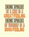 Inspiring motivation quote with text Being Spoiled By a Man Is a Great Feeling Being Spoiled By Yourself Is a Boss Feeling. Vector Royalty Free Stock Photo