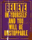 Inspiring motivation quote with text Believe In Yourself And You Will Be Unstoppable. Vector typography poster
