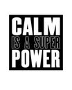 Inspiring motivation quote with text Calm Is a Super Power. Vector typography poster and t-shirt design design concept