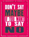 Inspiring motivation quote with text Do Not Say Maybe If You Want To Say No. Vector typography poster