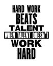 Inspiring motivation quote with text Hard Work Beats Talent When Talent Does Not Work Hard. Vector typography poster and t-shirt