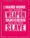 Inspiring motivation quote with text If Hard Work Is Your Weapon Success Will Be Your Slave. Vector typography and t