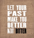 Inspiring motivation quote with text Let Your Past Make You Better Not Bitter. Vector typography poster and t-shirt design.