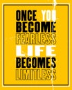 Inspiring motivation quote with text Once You Become Fearless Life Becomes Limitless. Vector typography poster and t-shirt design