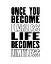 Inspiring motivation quote with text Once You Become Fearless Life Becomes Limitless. Vector typography poster and t-shirt design