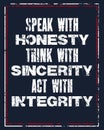 Inspiring motivation quote with text Speak With Honesty Think With Sincerity act With Integrity. Vector typography poster and t-