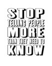 Inspiring motivation quote with text Stop Telling People More Than They Need To Know. Vector typography poster