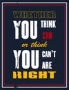 Inspiring motivation quote with text Whether you think you can or think you can not you are right