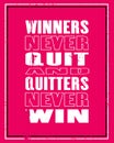 Inspiring motivation quote with text Winners Never Quit And Quitters Never Win. Vector typography poster and t-shirt