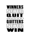 Inspiring motivation quote with text Winners Never Quit And Quitters Never Win. Vector typography poster and t-shirt