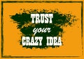 Inspiring motivation quote Trust your crazy idea Vector poster