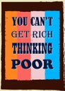 Inspiring motivation quote You can not get rich thinking poor Vector poster