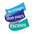 Inspiring positive quotes be stronger than yours excuses