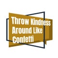 Inspiring positive quotes Throw Kindness Around Like Confetti