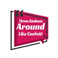 Inspiring positive quotes creative inspiring positive quotes Throw Kindness Around Like Confetti