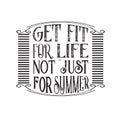Inspiring Quote good for t shirt. Get fit for life not just for summer Royalty Free Stock Photo
