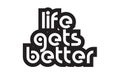 Bold text life gets better inspiring quotes text typography design