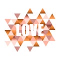 Inspiring quote with the word love on an abstract background with colorful triangles. For header, card, invitation, poster, cover