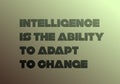 Intelligence Is The Ability To Adapt To Change motivation quote