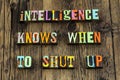 Intelligence intelligent smart people wisdom knowledge silent shut up