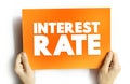 Interest Rate - amount of interest due per period, as a proportion of the amount lent, deposited, or borrowed, text concept on