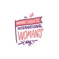 Internation Womans Day. Womans rights. Hand drawn colorful lettering phrase.