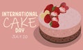 International Cake Day, pink natural cake with strawberries on pink. The merry holiday is celebrated on July 20. Vector template