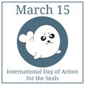 International Day of Action for the Seals. March 15. March holiday calendar. Kawaii Harp Baby Seal. Protect concept. Vector.