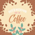International day of coffee, lettering background grains bracnhes