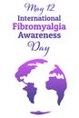 International Fibromyalgia Awareness Day. May 12. Holiday concept. Template for background, banner, card, poster with