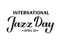 International Jazz Day calligraphy hand lettering isolated on white. Annual holiday on April 30. Vector template for typography